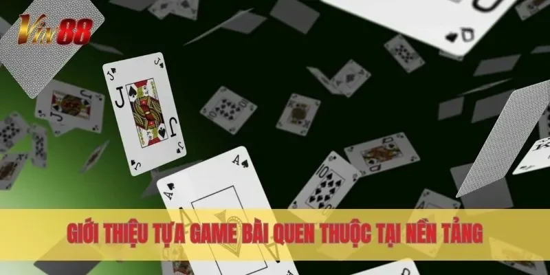 Giới thiệu tựa game bài quen thuộc tại nền tảng