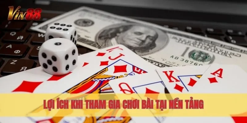 Lợi ích khi tham gia chơi bài tại nền tảng