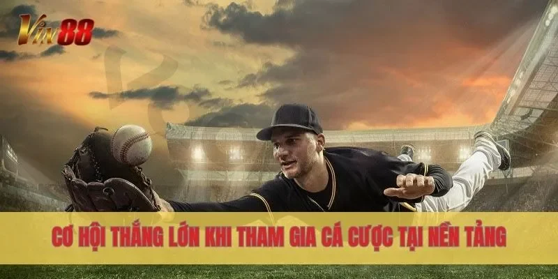 Cơ hội thắng lớn khi tham gia cá cược tại nền tảng