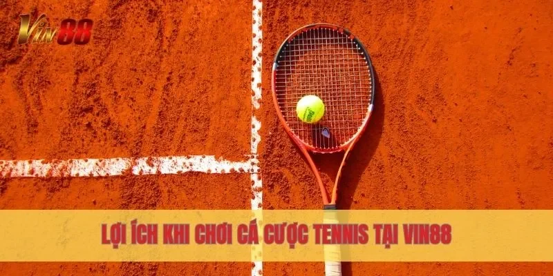 Lợi ích khi chơi cá cược Tennis tại Vin88