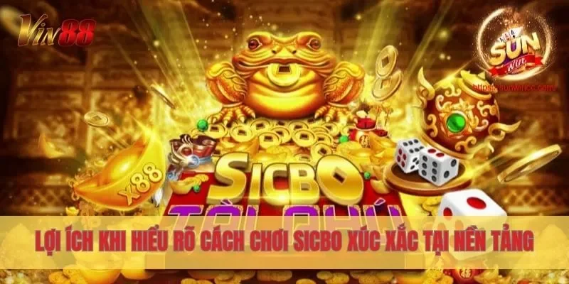 Lợi ích khi hiểu rõ cách chơi Sicbo Xúc Xắc tại nền tảng