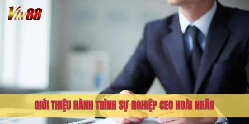 Giới thiệu hành trình sự nghiệp CEO Hoài Nhân