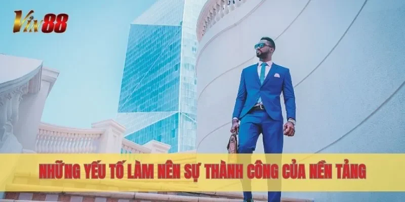 Những yếu tố làm nên sự thành công của nền tảng