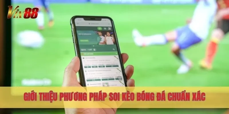 Giới thiệu phương pháp soi kèo bóng đá chuẩn xác