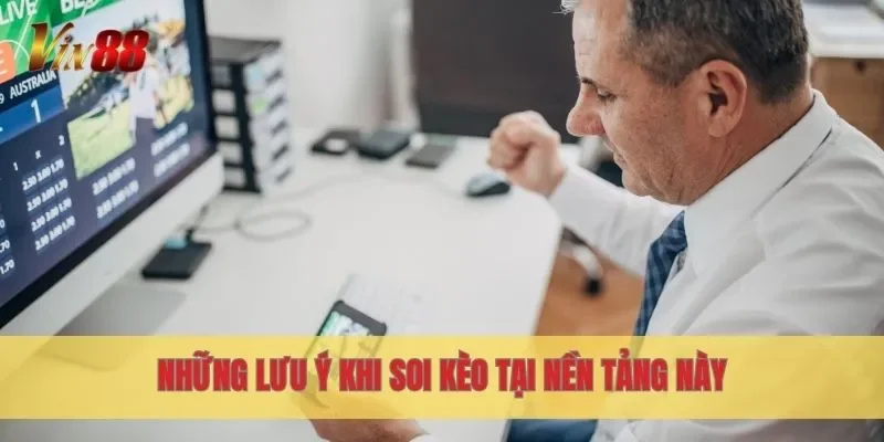 Những lưu ý khi soi kèo tại nền tảng này