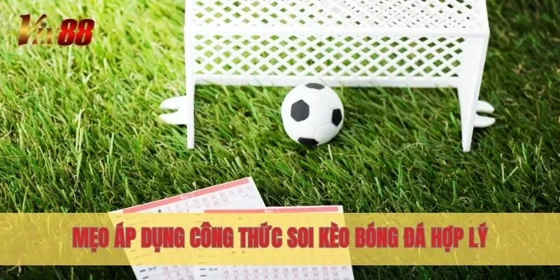 Mẹo áp dụng công thức soi kèo bóng đá hợp lý