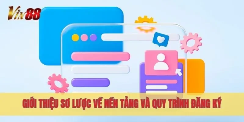 Giới thiệu sơ lược về nền tảng và quy trình đăng ký