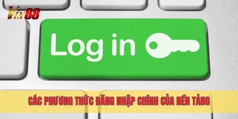 Các phương thức đăng nhập chính của nền tảng