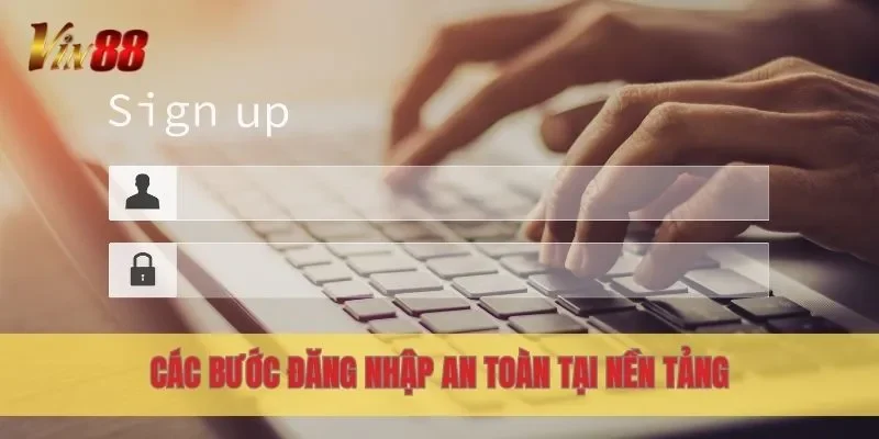Các bước đăng nhập an toàn tại nền tảng