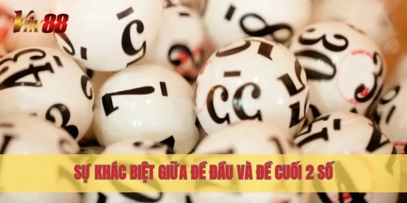 Sự khác biệt giữa Đề Đầu và Đề Cuối 2 Số