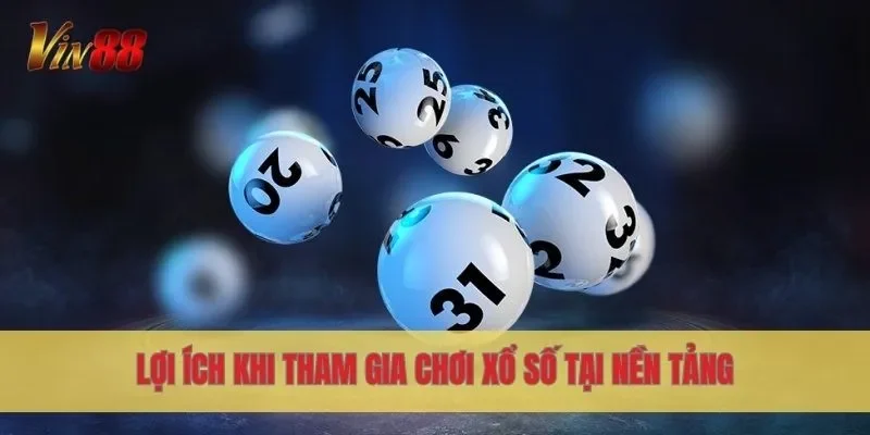 Lợi ích khi tham gia chơi xổ số tại nền tảng