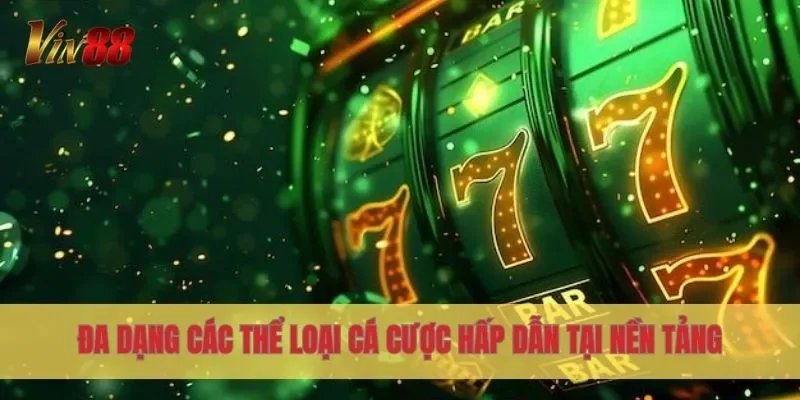 Đa dạng các thể loại cá cược hấp dẫn tại nền tảng