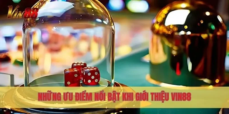 Những ưu điểm nổi bật khi giới thiệu Vin88