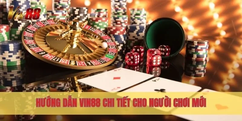 Hướng dẫn Vin88 chi tiết cho người chơi mới