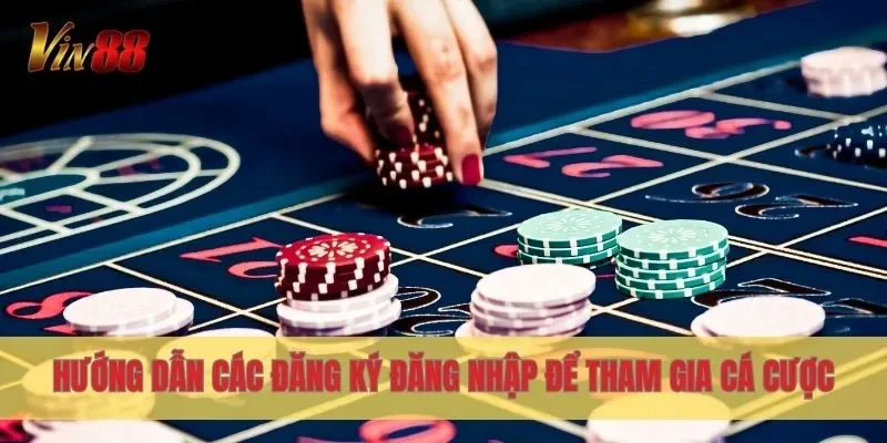 Hướng dẫn các đăng ký đăng nhập để tham gia cá cược