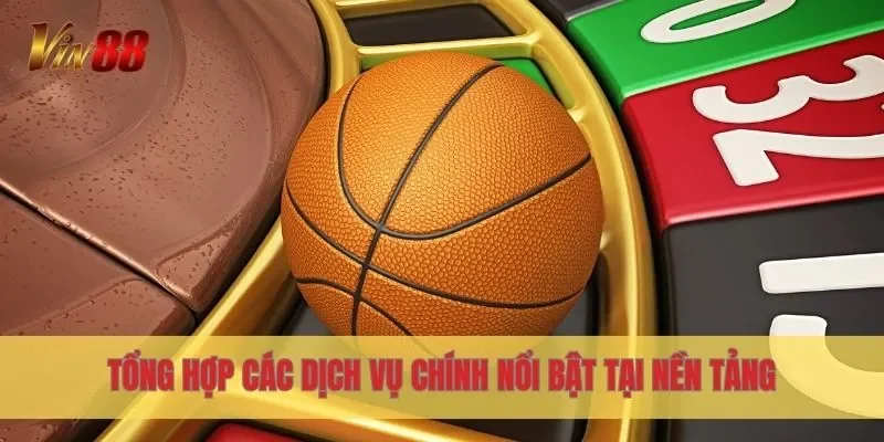 Tổng hợp các dịch vụ chính nổi bật tại nền tảng