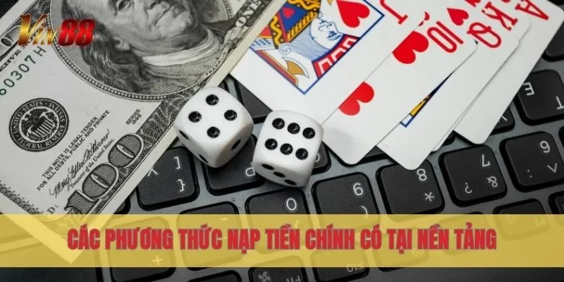 Các phương thức nạp tiền chính có tại nền tảng