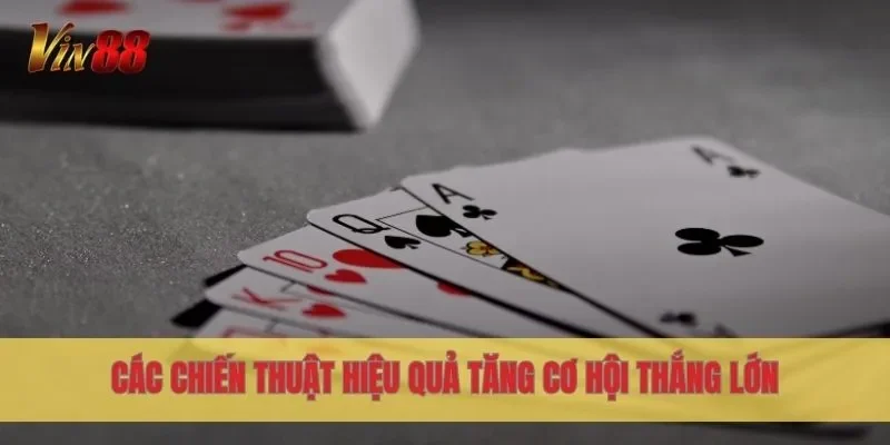 Các chiến thuật hiệu quả tăng cơ hội thắng lớn