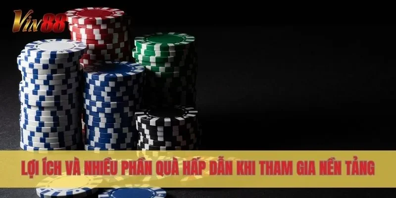 Lợi ích và nhiều phần quà hấp dẫn khi tham gia nền tảng