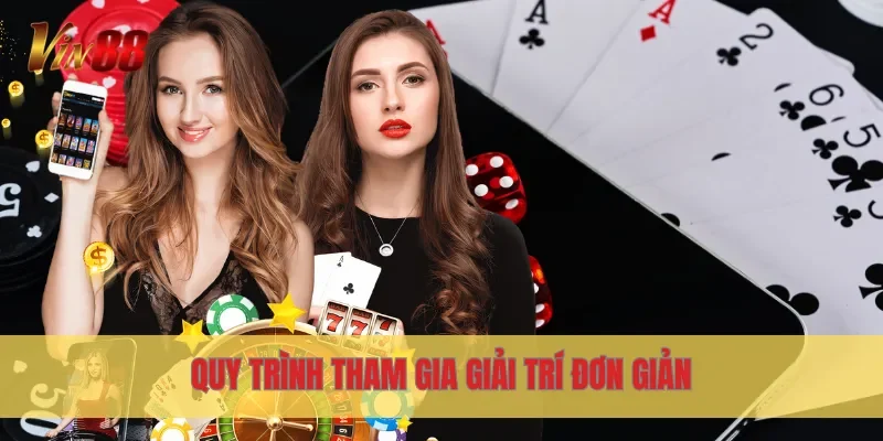 Quy trình tham gia giải trí đơn giản