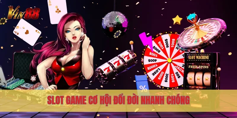 Slot game cơ hội đổi đời nhanh chóng
