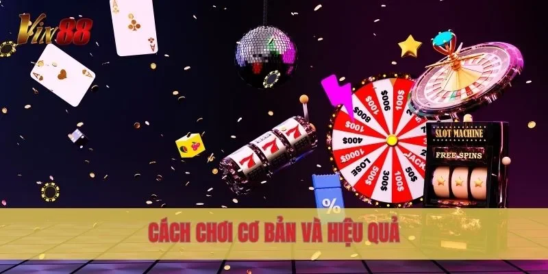 Cách chơi cơ bản và hiệu quả