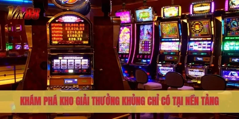 Khám phá kho giải thưởng khủng chỉ có tại nền tảng