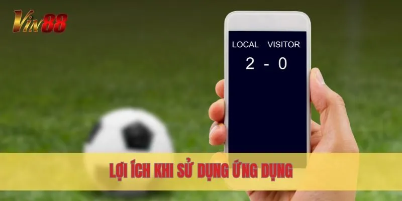 Lợi ích khi sử dụng ứng dụng