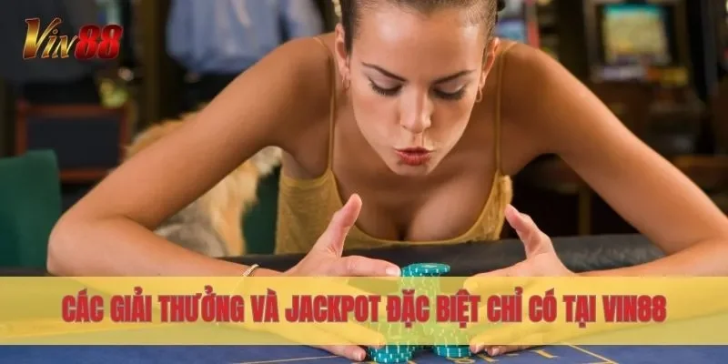 Các giải thưởng và Jackpot đặc biệt chỉ có tại Vin88