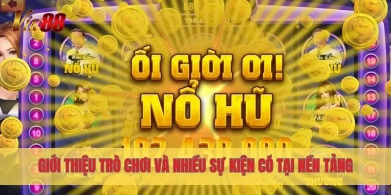 Giới thiệu trò chơi và nhiều sự kiện có tại nền tảng