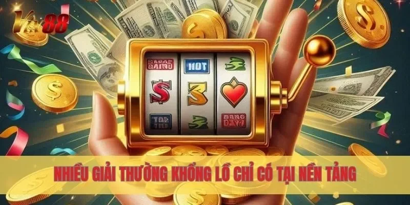 Nhiều giải thường khổng lồ chỉ có tại nền tảng