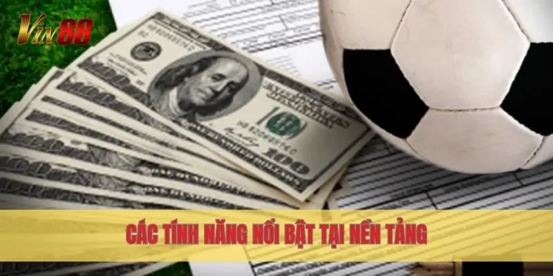Các tính năng nổi bật tại nền tảng