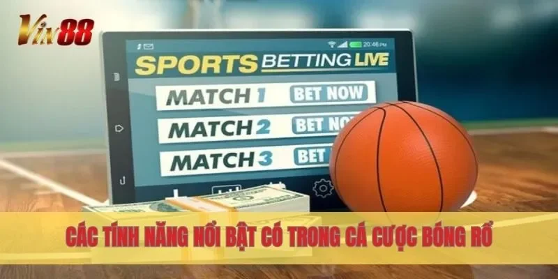 Các tính năng nổi bật có trong cá cược bóng rổ