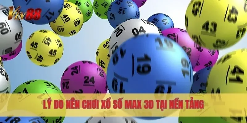 Lý do nên chơi xổ số Max 3D tại nền tảng